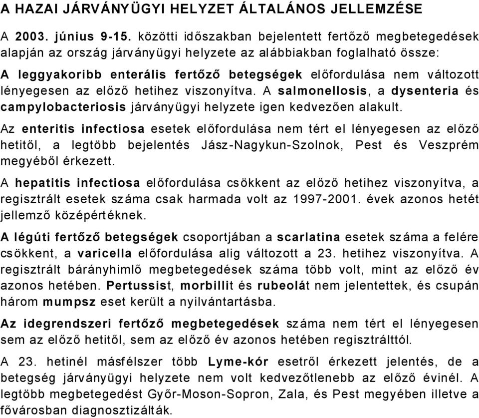 länyegesen az előző hetihez viszonyátva. A salmonellosis, a dysenteria Äs campylobacteriosis jårvånyügyi helyzete igen kedvezően alakult.