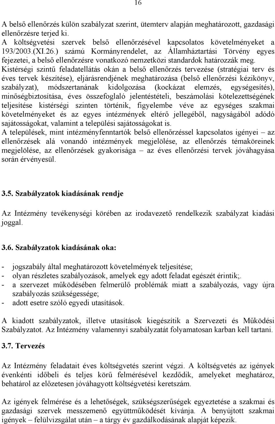 Kistérségi szintű feladatellátás okán a belső ellenőrzés tervezése (stratégiai terv és éves tervek készítése), eljárásrendjének meghatározása (belső ellenőrzési kézikönyv, szabályzat), módszertanának