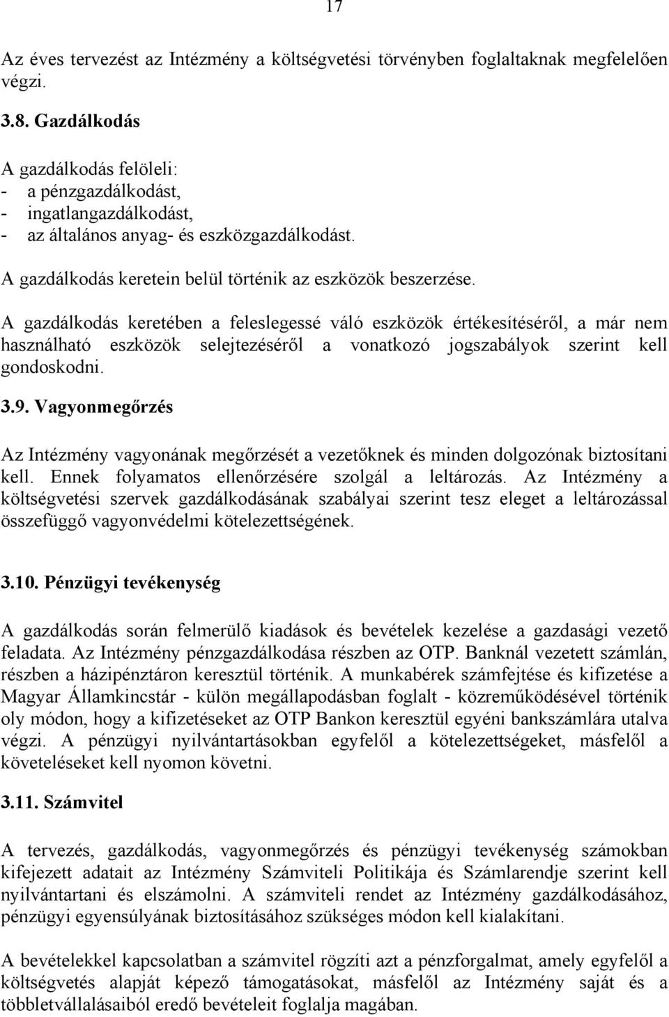 A gazdálkodás keretében a feleslegessé váló eszközök értékesítéséről, a már nem használható eszközök selejtezéséről a vonatkozó jogszabályok szerint kell gondoskodni. 3.9.