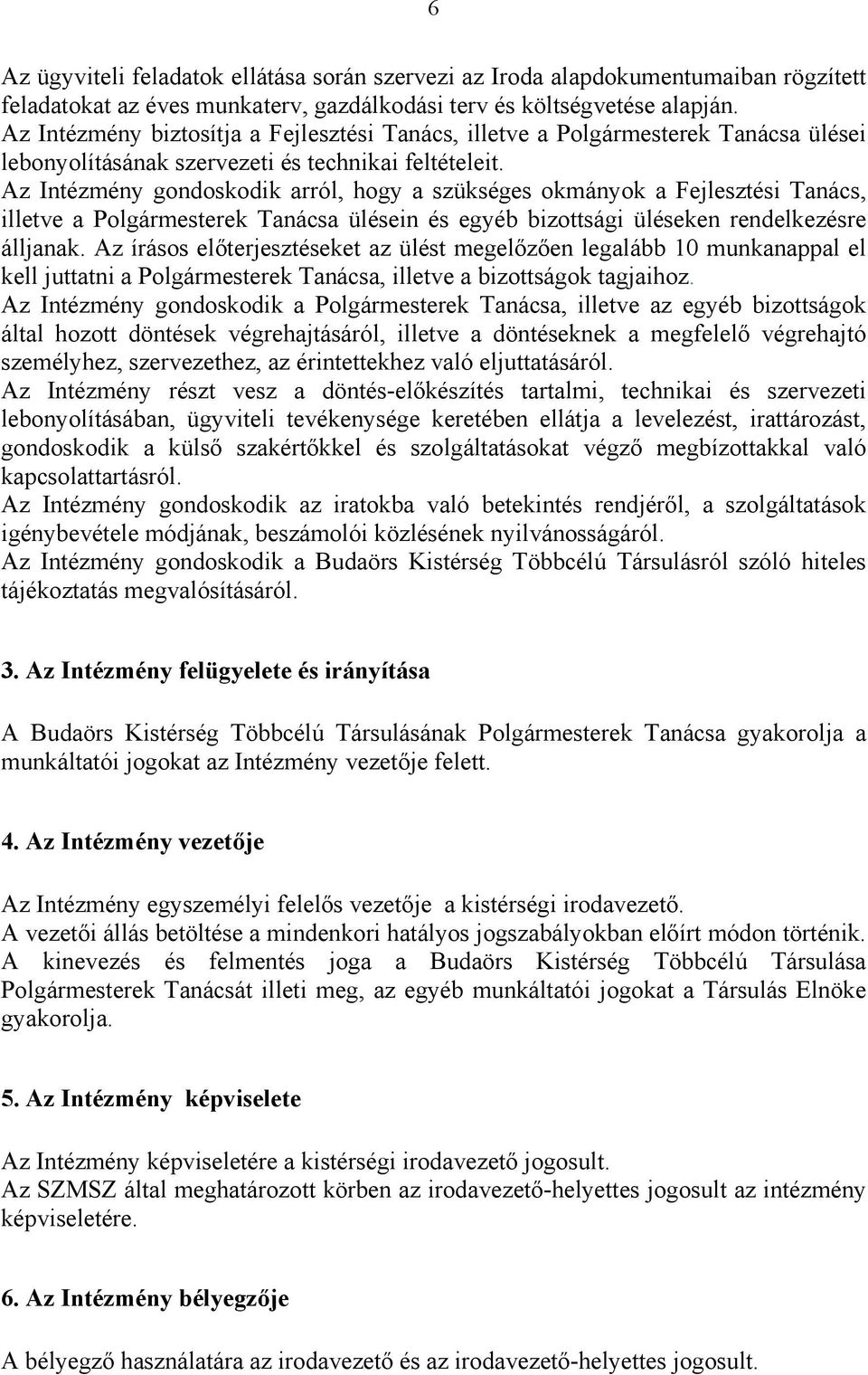 Az Intézmény gondoskodik arról, hogy a szükséges okmányok a Fejlesztési Tanács, illetve a Polgármesterek Tanácsa ülésein és egyéb bizottsági üléseken rendelkezésre álljanak.