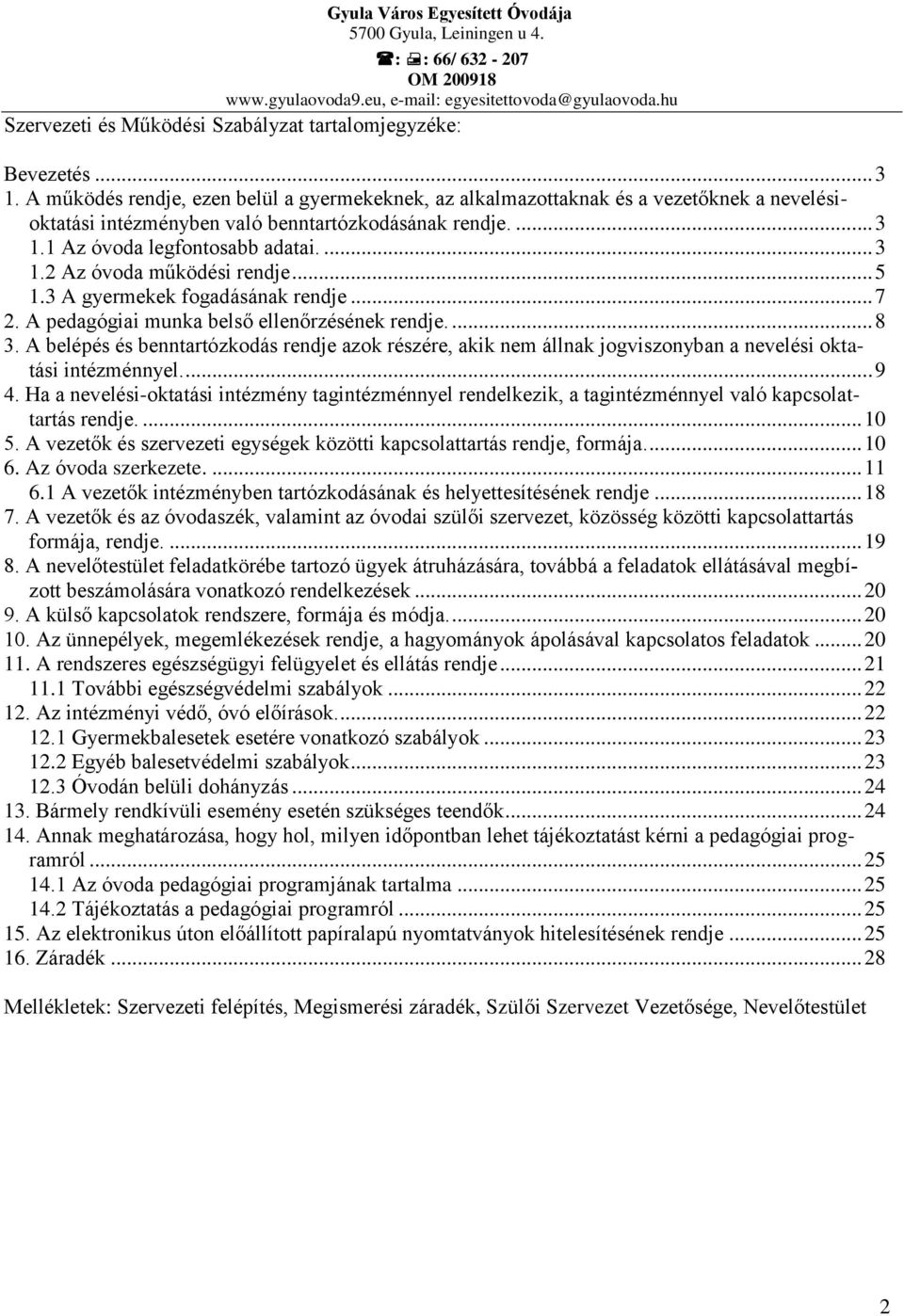 .. 5 1.3 A gyermekek fogadásának rendje... 7 2. A pedagógiai munka belső ellenőrzésének rendje.... 8 3.