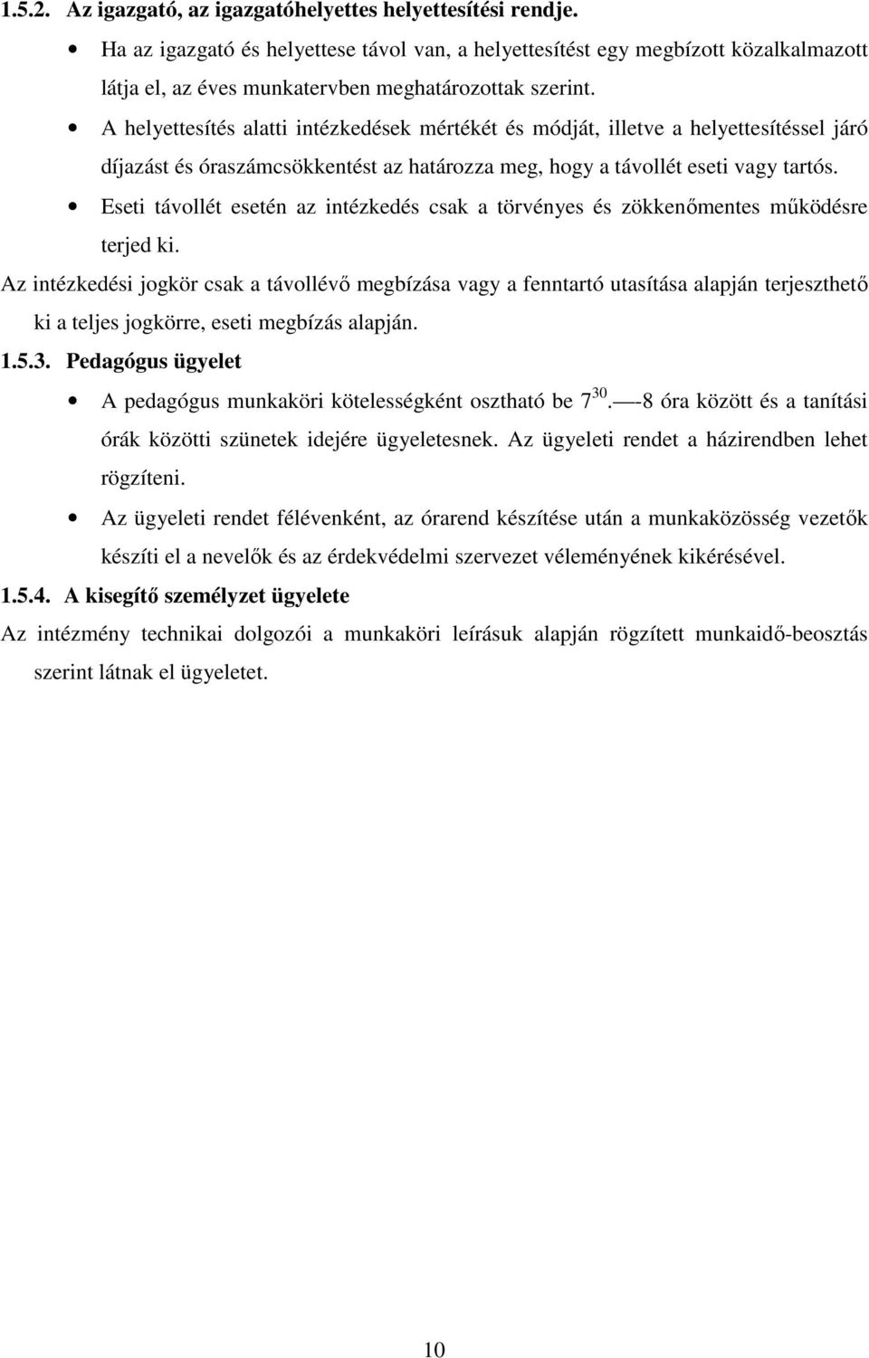 A helyettesítés alatti intézkedések mértékét és módját, illetve a helyettesítéssel járó díjazást és óraszámcsökkentést az határozza meg, hogy a távollét eseti vagy tartós.