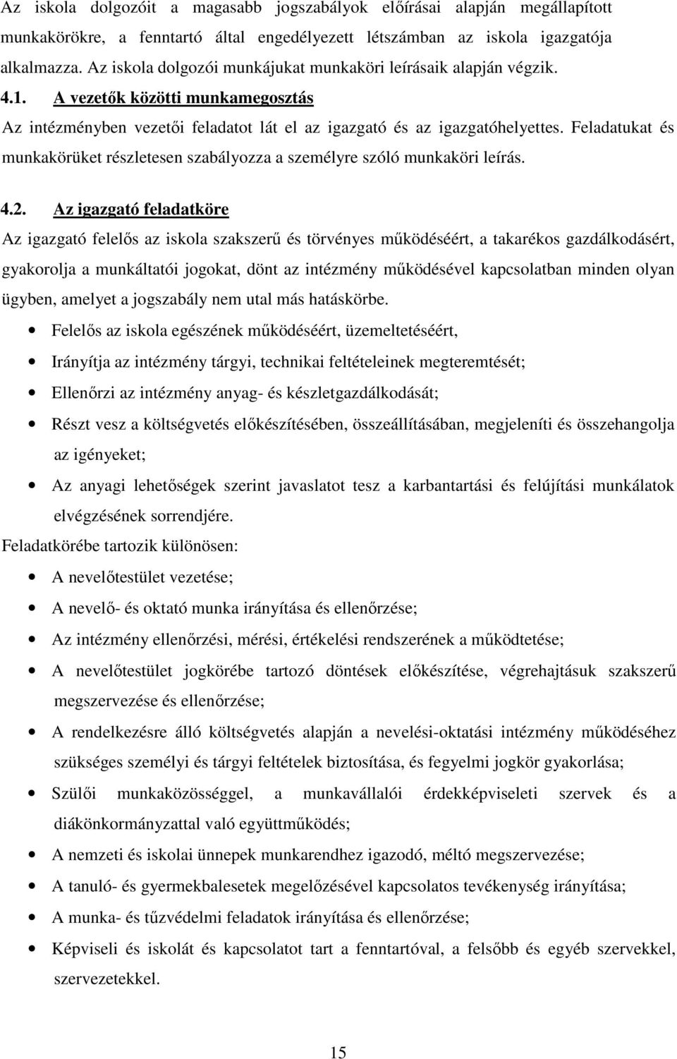 Feladatukat és munkakörüket részletesen szabályozza a személyre szóló munkaköri leírás. 4.2.