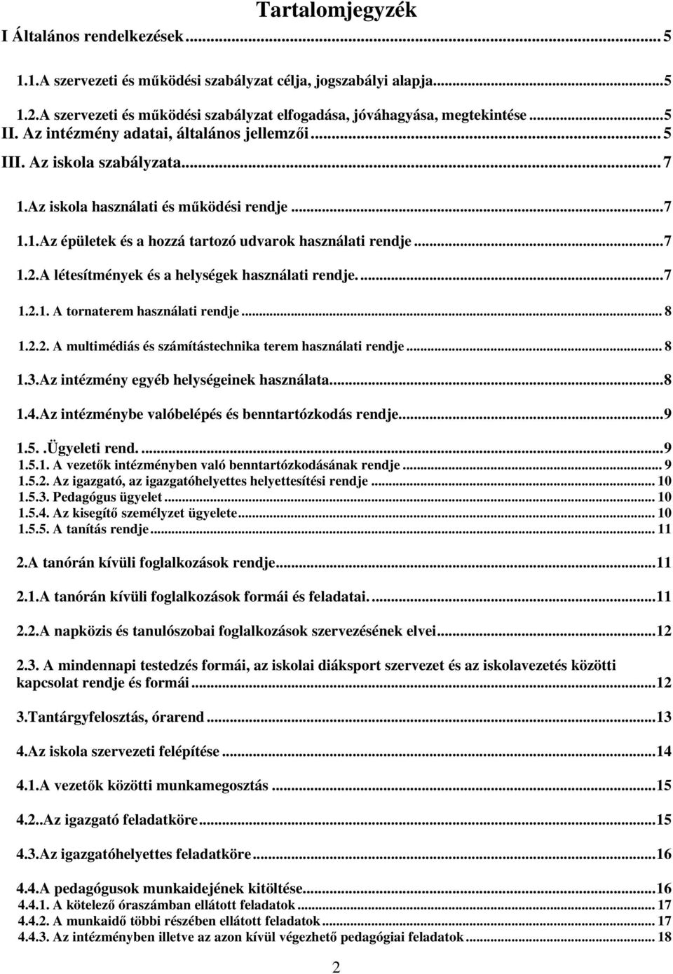 A létesítmények és a helységek használati rendje.... 7 1.2.1. A tornaterem használati rendje... 8 1.2.2. A multimédiás és számítástechnika terem használati rendje... 8 1.3.