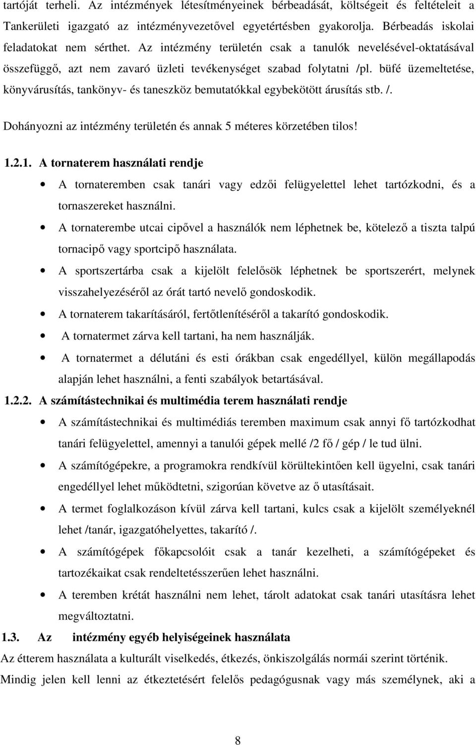 büfé üzemeltetése, könyvárusítás, tankönyv- és taneszköz bemutatókkal egybekötött árusítás stb. /. Dohányozni az intézmény területén és annak 5 méteres körzetében tilos! 1.