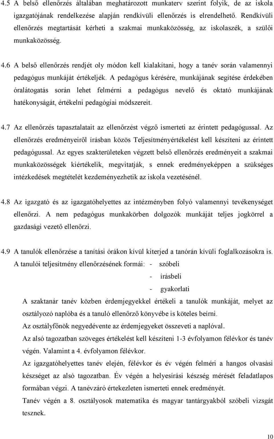 6 A belső ellenőrzés rendjét oly módon kell kialakítani, hogy a tanév során valamennyi pedagógus munkáját értékeljék.