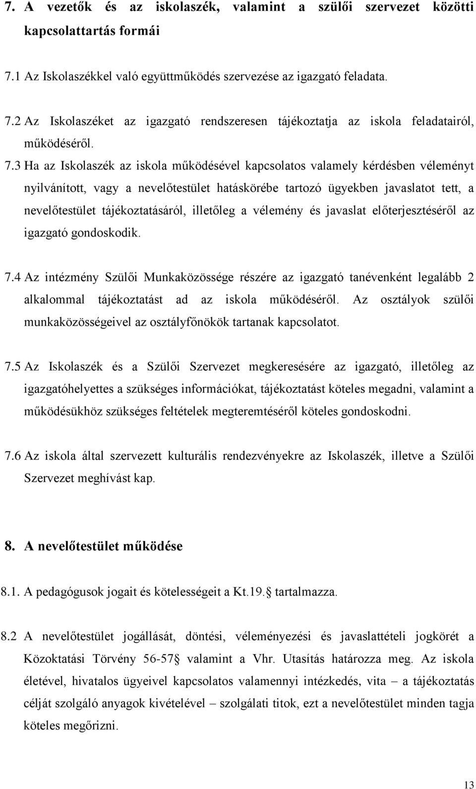 tájékoztatásáról, illetőleg a vélemény és javaslat előterjesztéséről az igazgató gondoskodik. 7.