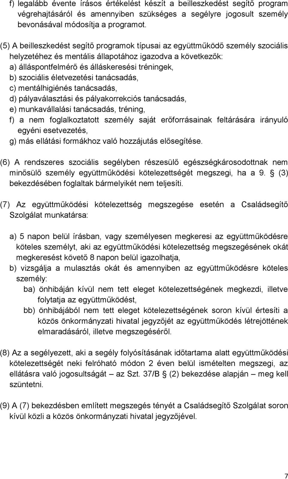 életvezetési tanácsadás, c) mentálhigiénés tanácsadás, d) pályaválasztási és pályakorrekciós tanácsadás, e) munkavállalási tanácsadás, tréning, f) a nem foglalkoztatott személy saját erőforrásainak