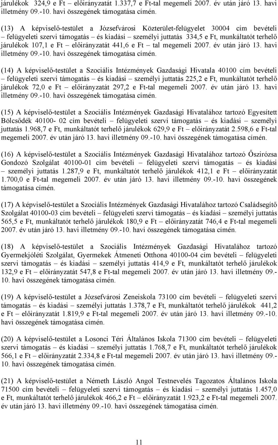 járulékok 107,1 e Ft előirányzatát 441,6 e Ft tal megemeli 2007. év után járó 13. havi illetmény 09.-10.