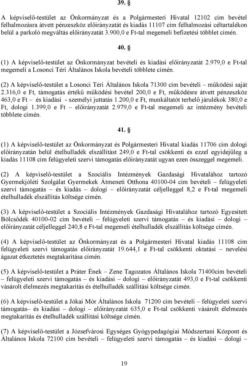 979,0 e Ft-tal megemeli a Losonci Téri Általános Iskola bevételi többlete (2) A képviselő-testület a Losonci Téri Általános Iskola 71300 cím bevételi működési saját 2.