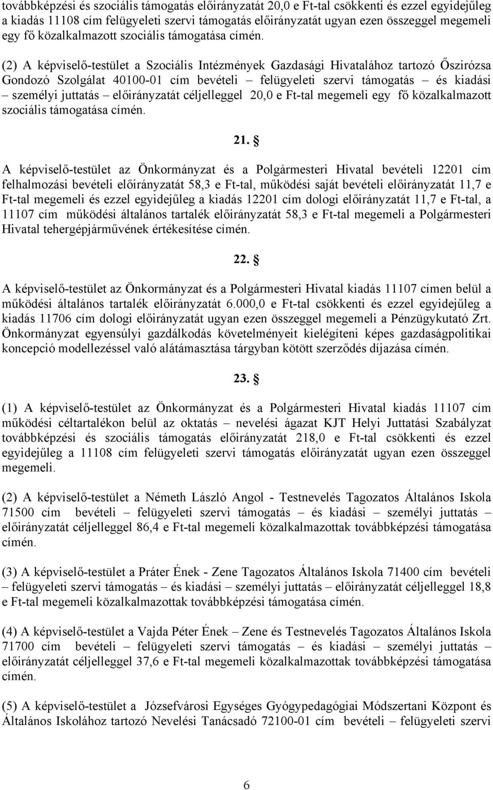 kiadási személyi juttatás előirányzatát céljelleggel 20,0 e Ft-tal megemeli egy fő közalkalmazott szociális támogatása 21.