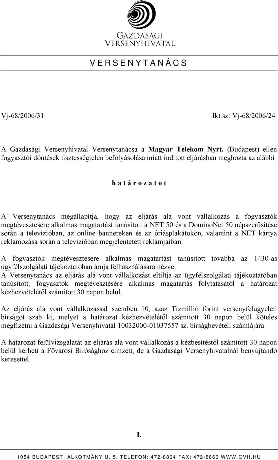 vállalkozás a fogyasztók megtévesztésére alkalmas magatartást tanúsított a NET 50 és a DominoNet 50 népszerűsítése során a televízióban, az online bannereken és az óriásplakátokon, valamint a NET