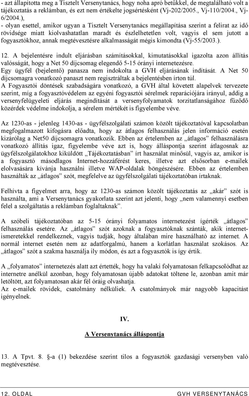 annak megtévesztésre alkalmasságát mégis kimondta (Vj-55/2003.). 12.