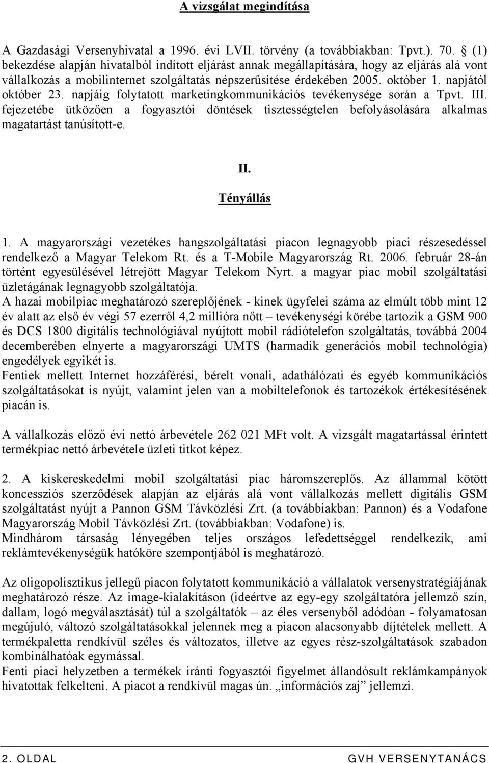 napjától október 23. napjáig folytatott marketingkommunikációs tevékenysége során a Tpvt. III.