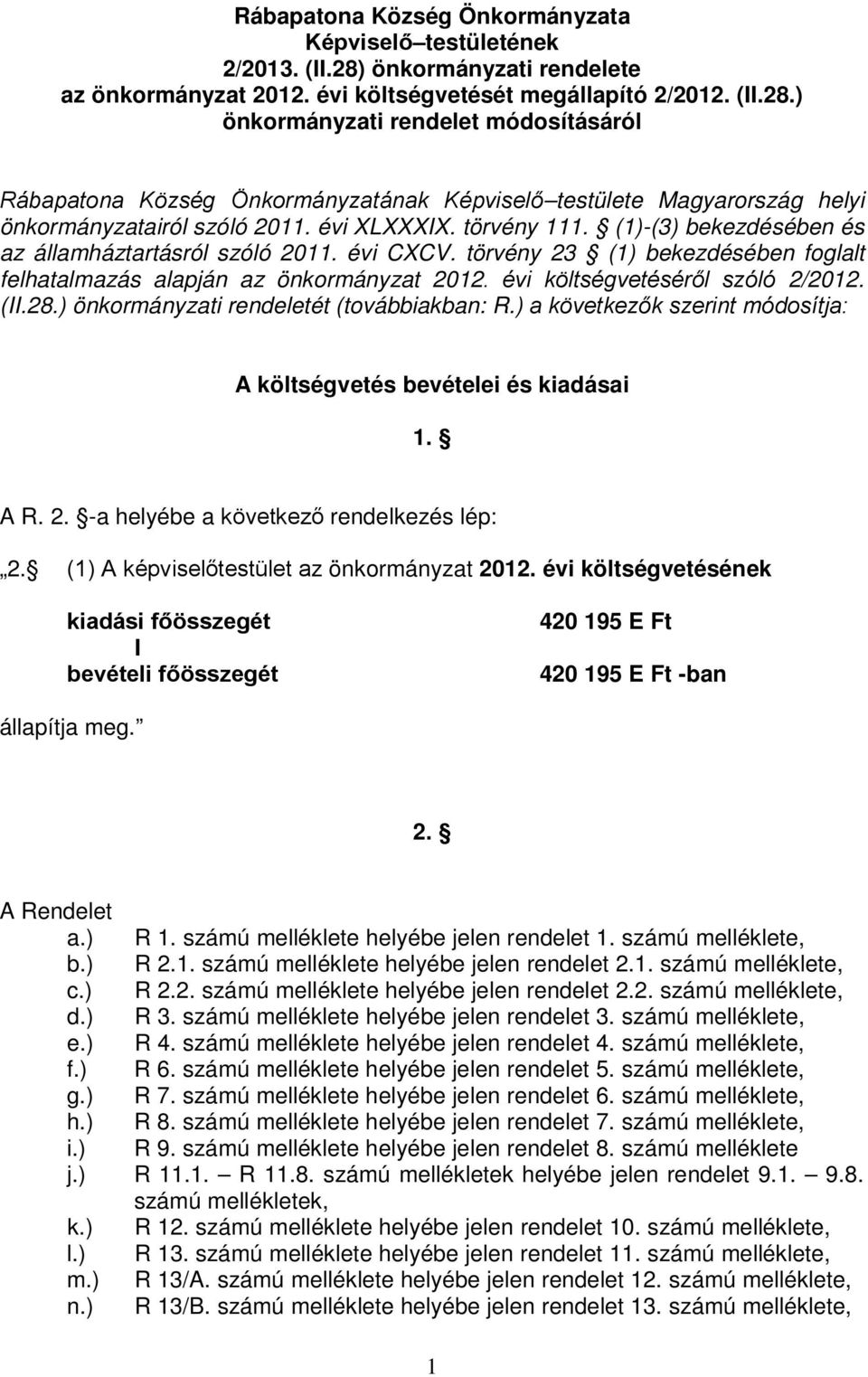 ) önkormányzati rendelet módosításáról Rábapatona Község Önkormányzatának Képviselő testülete Magyarország helyi önkormányzatairól szóló 2011. évi XLXXXIX. törvény 111.