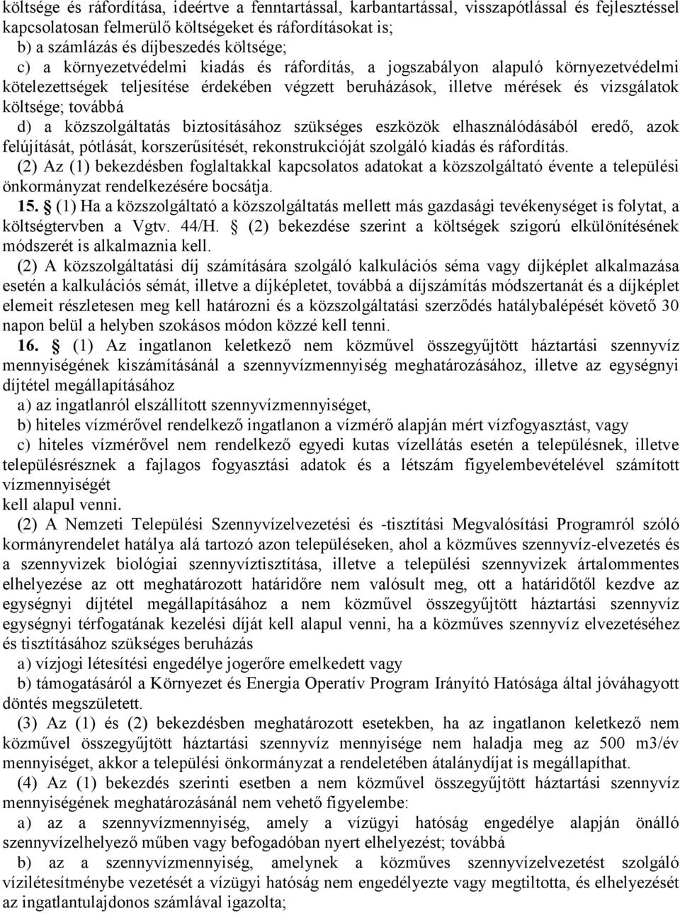 közszolgáltatás biztosításához szükséges eszközök elhasználódásából eredő, azok felújítását, pótlását, korszerűsítését, rekonstrukcióját szolgáló kiadás és ráfordítás.