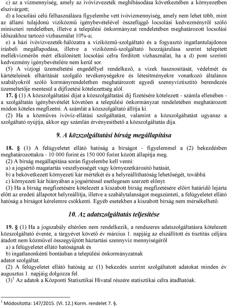 vízhasználat 10%-a; e) a házi ivóvízvezeték-hálózatra a víziközmű-szolgáltató és a fogyasztó ingatlantulajdonos írásbeli megállapodása, illetve a víziközmű-szolgáltató hozzájárulása szerint