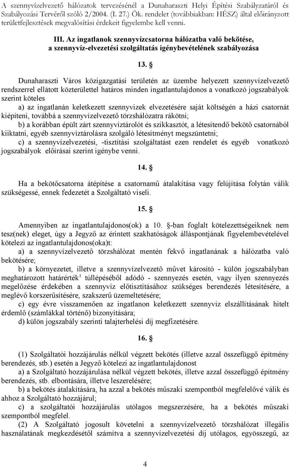 Az ingatlanok szennyvízcsatorna hálózatba való bekötése, a szennyvíz-elvezetési szolgáltatás igénybevételének szabályozása 13.