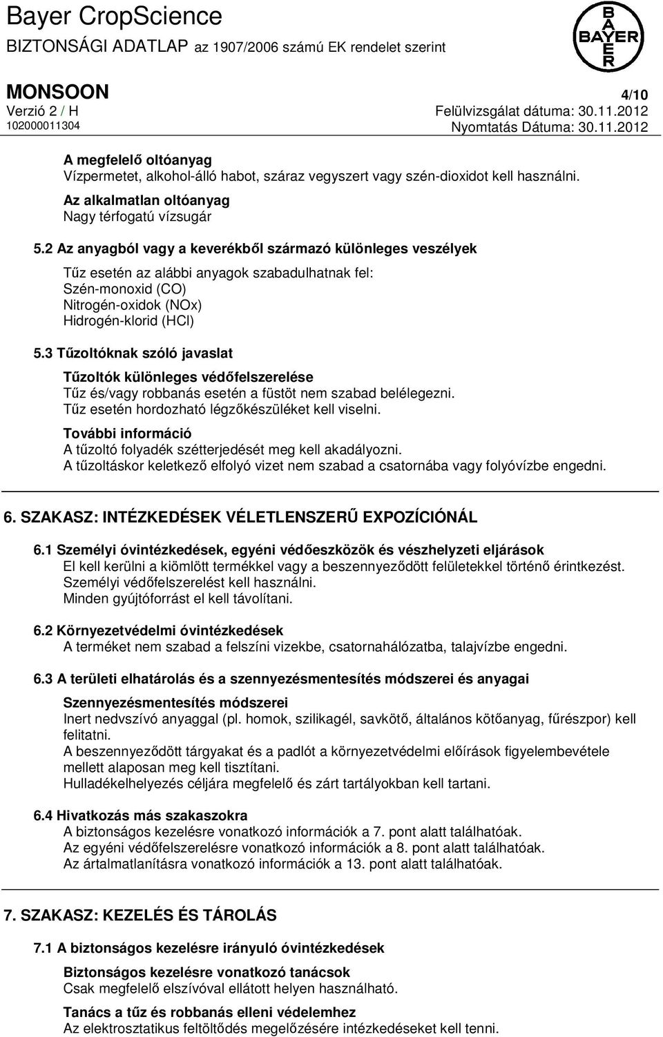 3 Tűzoltóknak szóló javaslat Tűzoltók különleges védőfelszerelése Tűz és/vagy robbanás esetén a füstöt nem szabad belélegezni. Tűz esetén hordozható légzőkészüléket kell viselni.