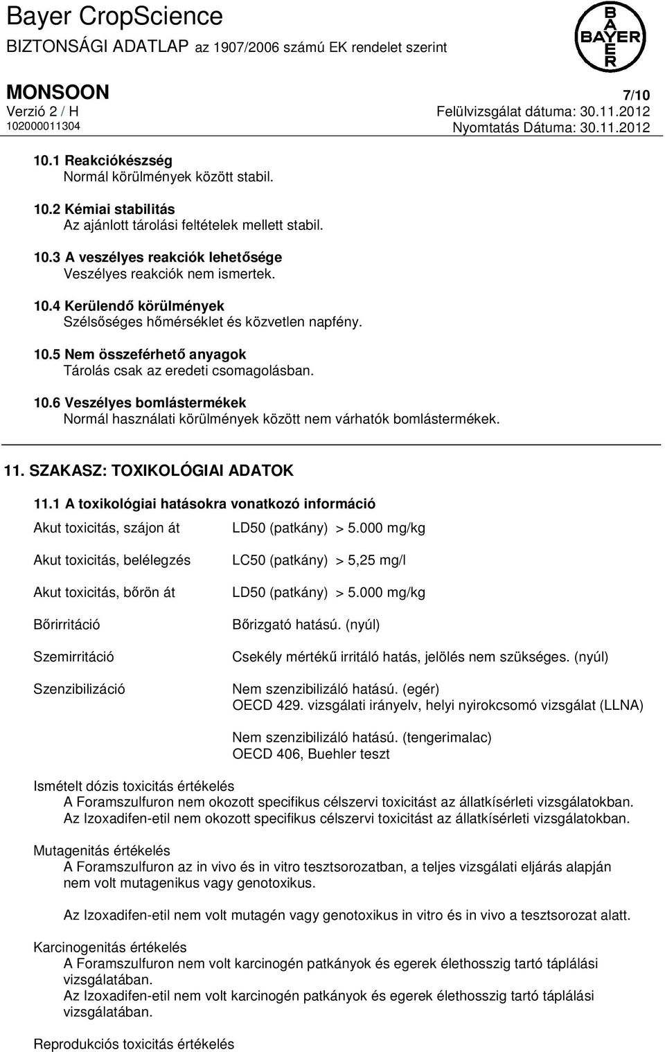 11. SZAKASZ: TOXIKOLÓGIAI ADATOK 11.1 A toxikológiai hatásokra vonatkozó információ Akut toxicitás, szájon át LD50 (patkány) > 5.