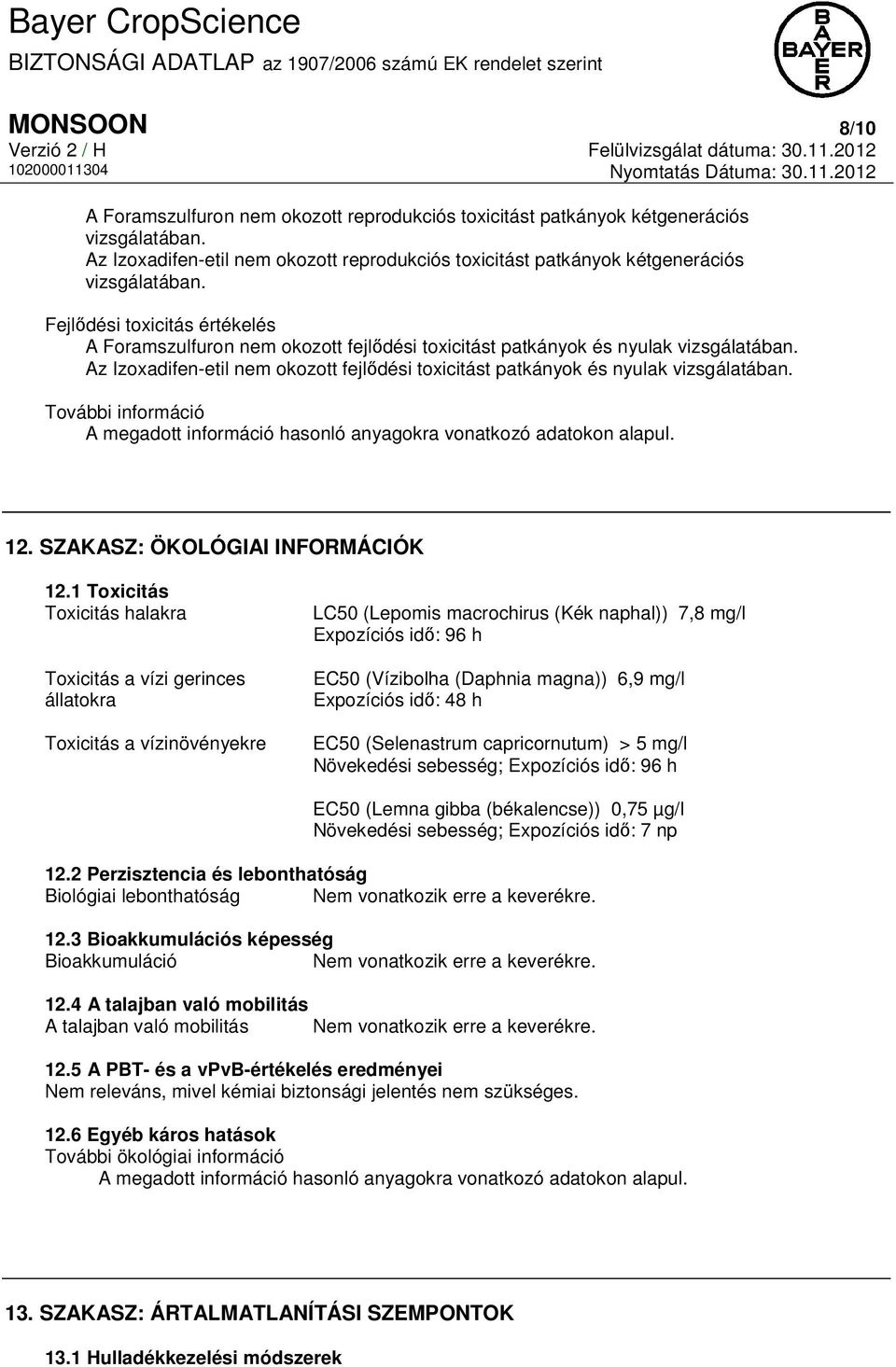 Az Izoxadifen-etil nem okozott fejlődési toxicitást patkányok és nyulak vizsgálatában. További információ A megadott információ hasonló anyagokra vonatkozó adatokon alapul. 12.