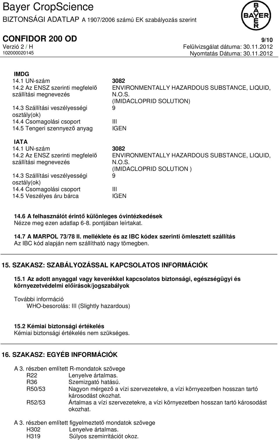 2 Az ENSZ szerinti megfelelő ENVIRONMENTALLY HAZARDOUS SUBSTANCE, LIQUID, szállítási megnevezés N.O.S. (IMIDACLOPRID SOLUTION ) 14.3 Szállítási veszélyességi 9 osztály(ok) 14.