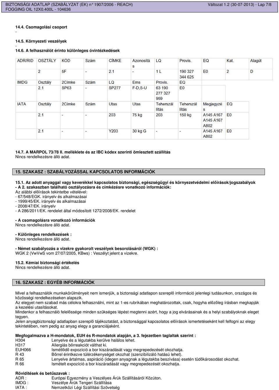 . SZAKASZ : SZABÁLYOZÁSSAL KAPCSOLATOS INFORMÁCIÓK 15.1. Az adott anyaggal vagy keverékkel kapcsolatos biztonsági, egészségügyi és környezetvédelmi elírások/jogszabályok - A 2.