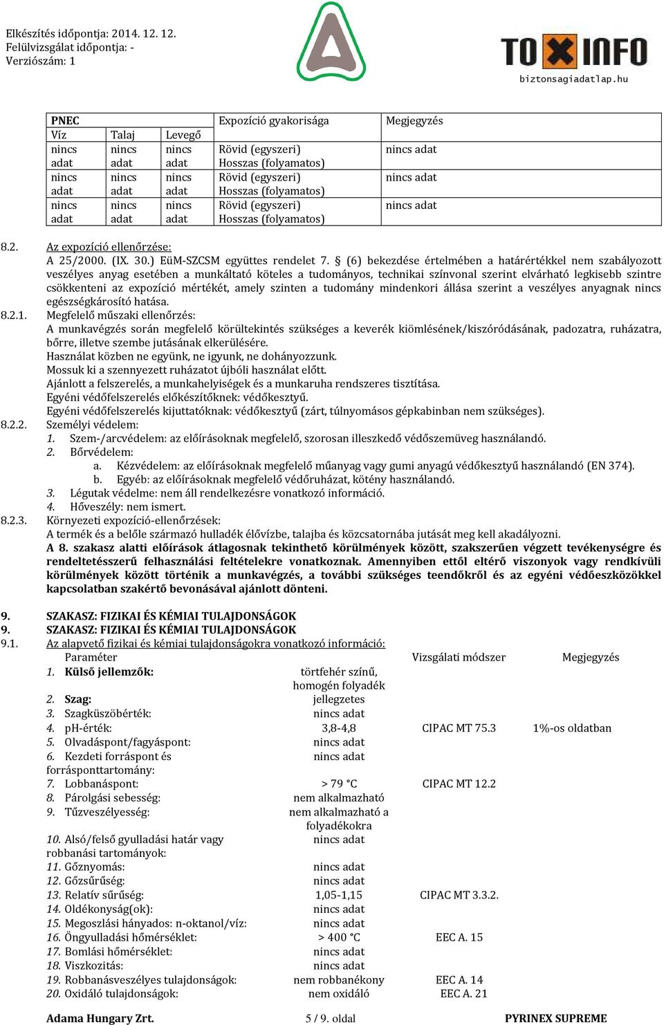 (6) bekezdése értelmében a határértékkel nem szabályozott veszélyes anyag esetében a munkáltató köteles a tudományos, technikai színvonal szerint elvárható legkisebb szintre csökkenteni az expozíció