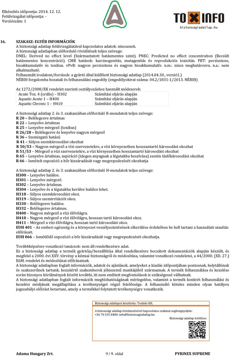 PNEC: Predicted no effect concentration (Becsült hatásmentes koncentráció). CMR hatások: karcinogenitás, mutagenitás és reprodukciós toxicitás. PBT: perzisztens, bioakkumulatív és toxikus.