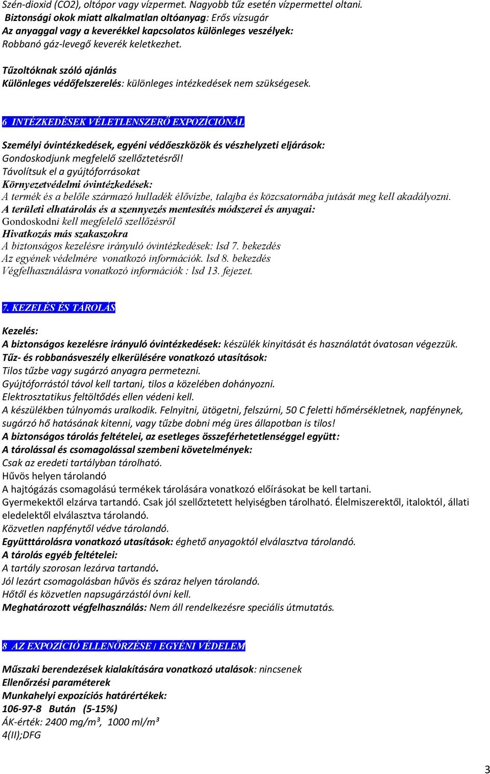 Tűzoltóknak szóló ajánlás Különleges védőfelszerelés: különleges intézkedések nem szükségesek.