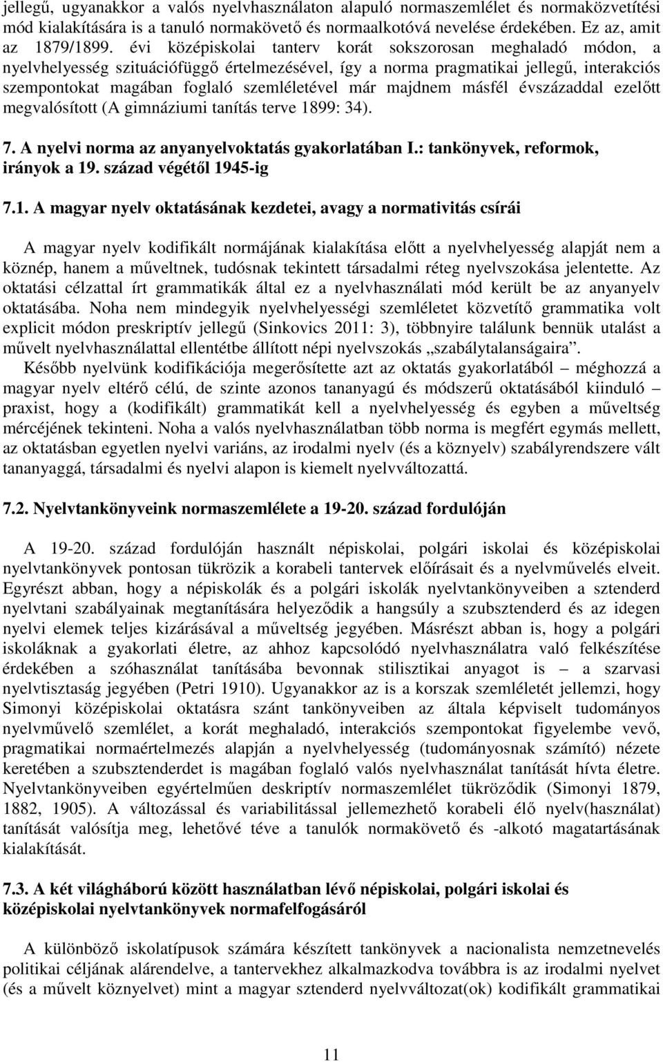 majdnem másfél évszázaddal ezelőtt megvalósított (A gimnáziumi tanítás terve 1899: 34). 7. A nyelvi norma az anyanyelvoktatás gyakorlatában I.: tankönyvek, reformok, irányok a 19.