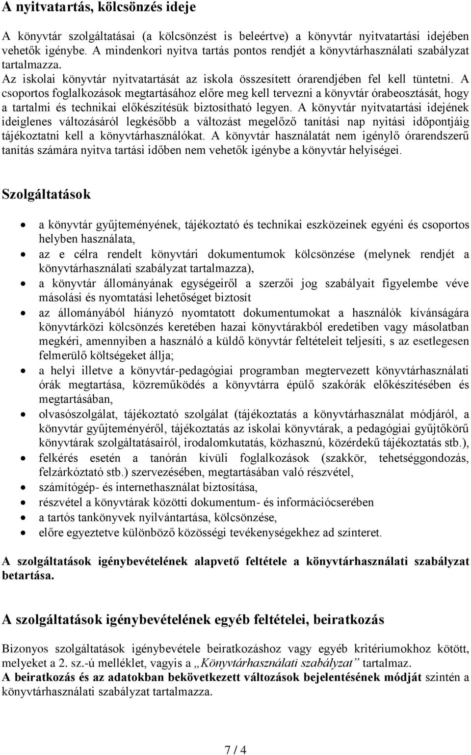 A csoportos foglalkozások megtartásához előre meg kell tervezni a könyvtár órabeosztását, hogy a tartalmi és technikai előkészítésük biztosítható legyen.