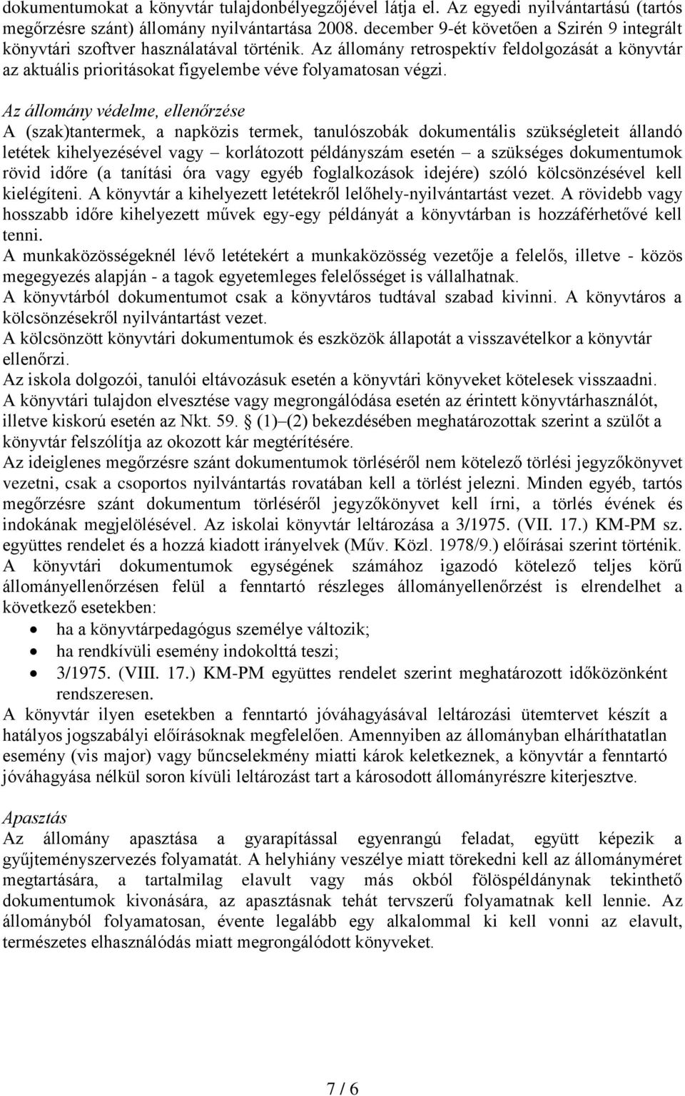 Az állomány védelme, ellenőrzése A (szak)tantermek, a napközis termek, tanulószobák dokumentális szükségleteit állandó letétek kihelyezésével vagy korlátozott példányszám esetén a szükséges