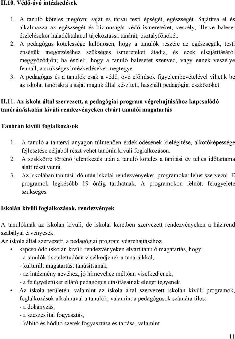 A pedagógus kötelessége különösen, hogy a tanulók részére az egészségük, testi épségük megőrzéséhez szükséges ismereteket átadja, és ezek elsajátításáról meggyőződjön; ha észleli, hogy a tanuló