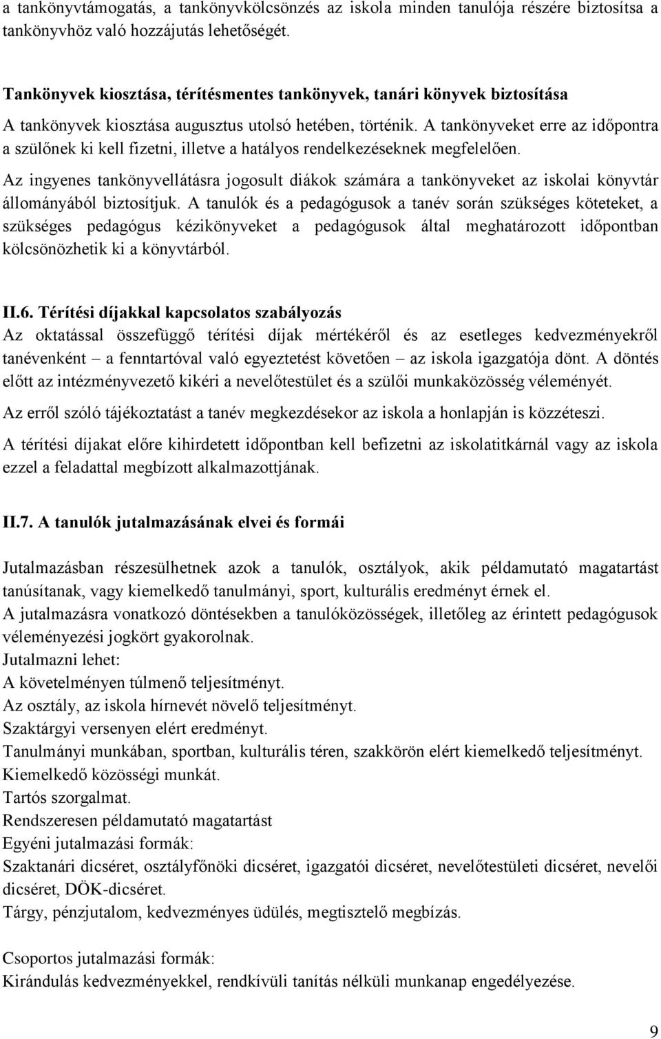 A tankönyveket erre az időpontra a szülőnek ki kell fizetni, illetve a hatályos rendelkezéseknek megfelelően.