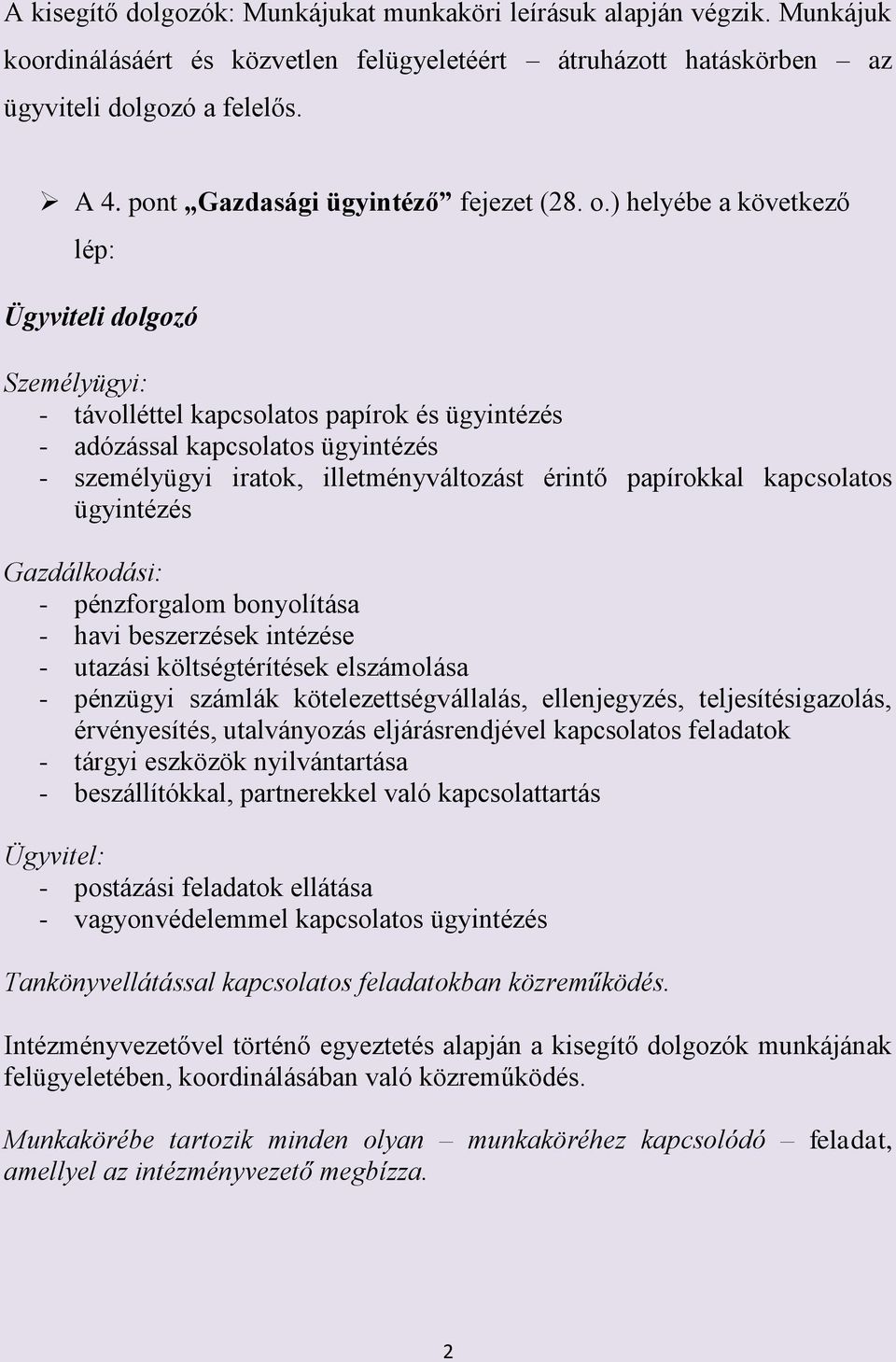 ) helyébe a következő lép: Ügyviteli dolgozó Személyügyi: - távolléttel kapcsolatos papírok és ügyintézés - adózással kapcsolatos ügyintézés - személyügyi iratok, illetményváltozást érintő papírokkal