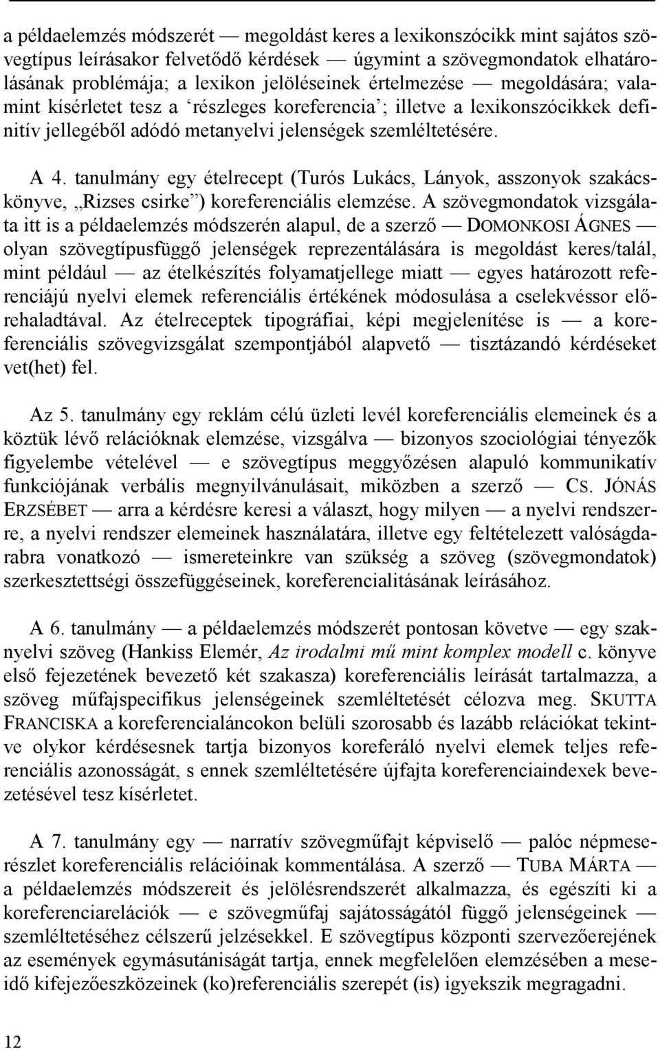 tanulmány egy ételrecept (Turós Lukács, Lányok, asszonyok szakácskönyve, Rizses csirke ) koreferenciális elemzése.