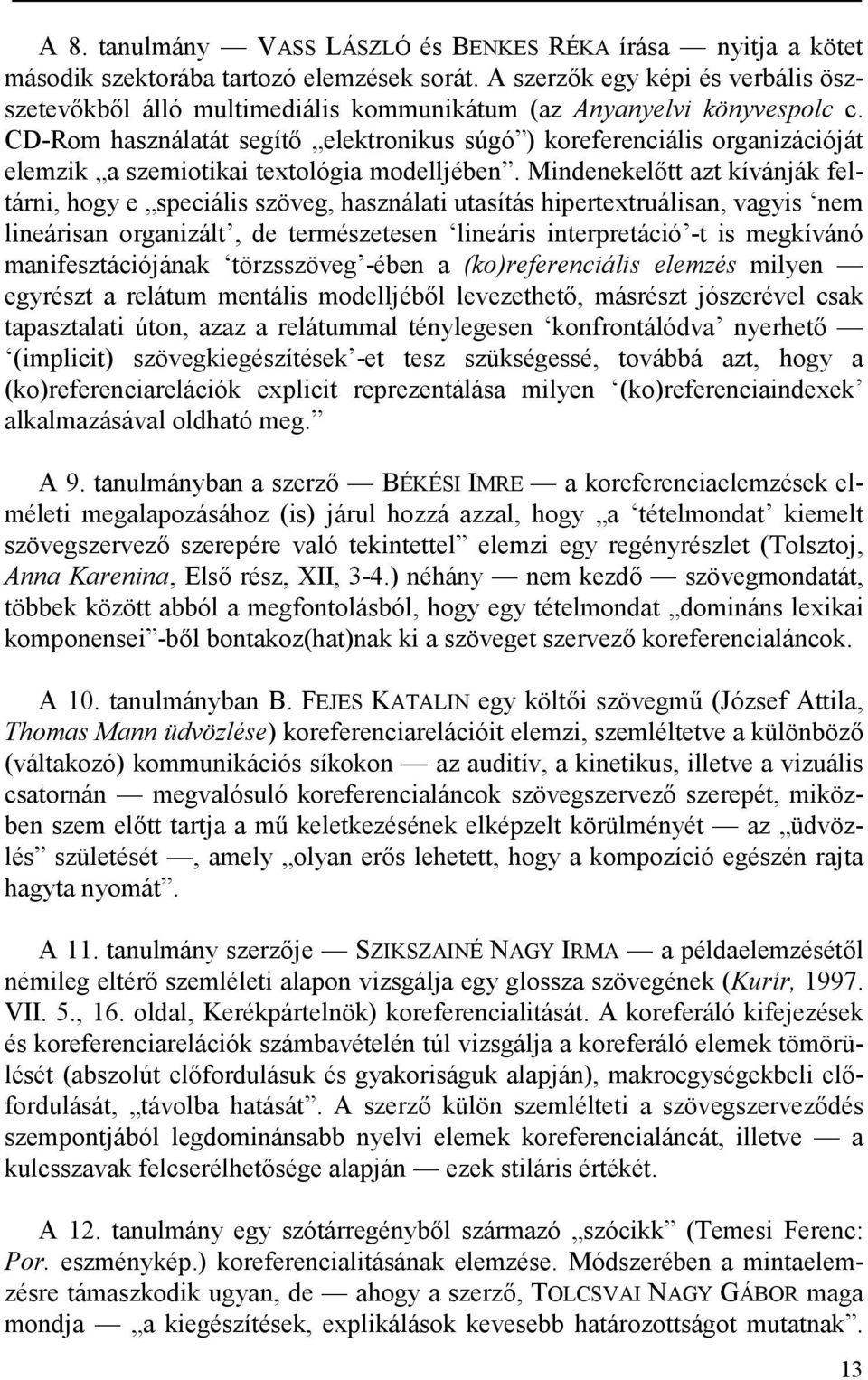 CD-Rom használatát segítő elektronikus súgó ) koreferenciális organizációját elemzik a szemiotikai textológia modelljében.