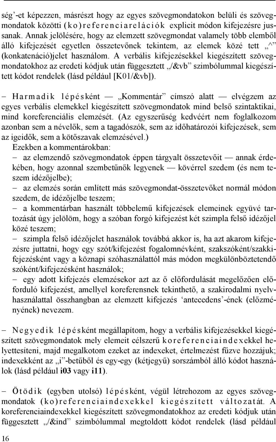 A verbális kifejezésekkel kiegészített szövegmondatokhoz az eredeti kódjuk után függesztett /&vb szimbólummal kiegészített kódot rendelek (lásd például [K01/&vb]).