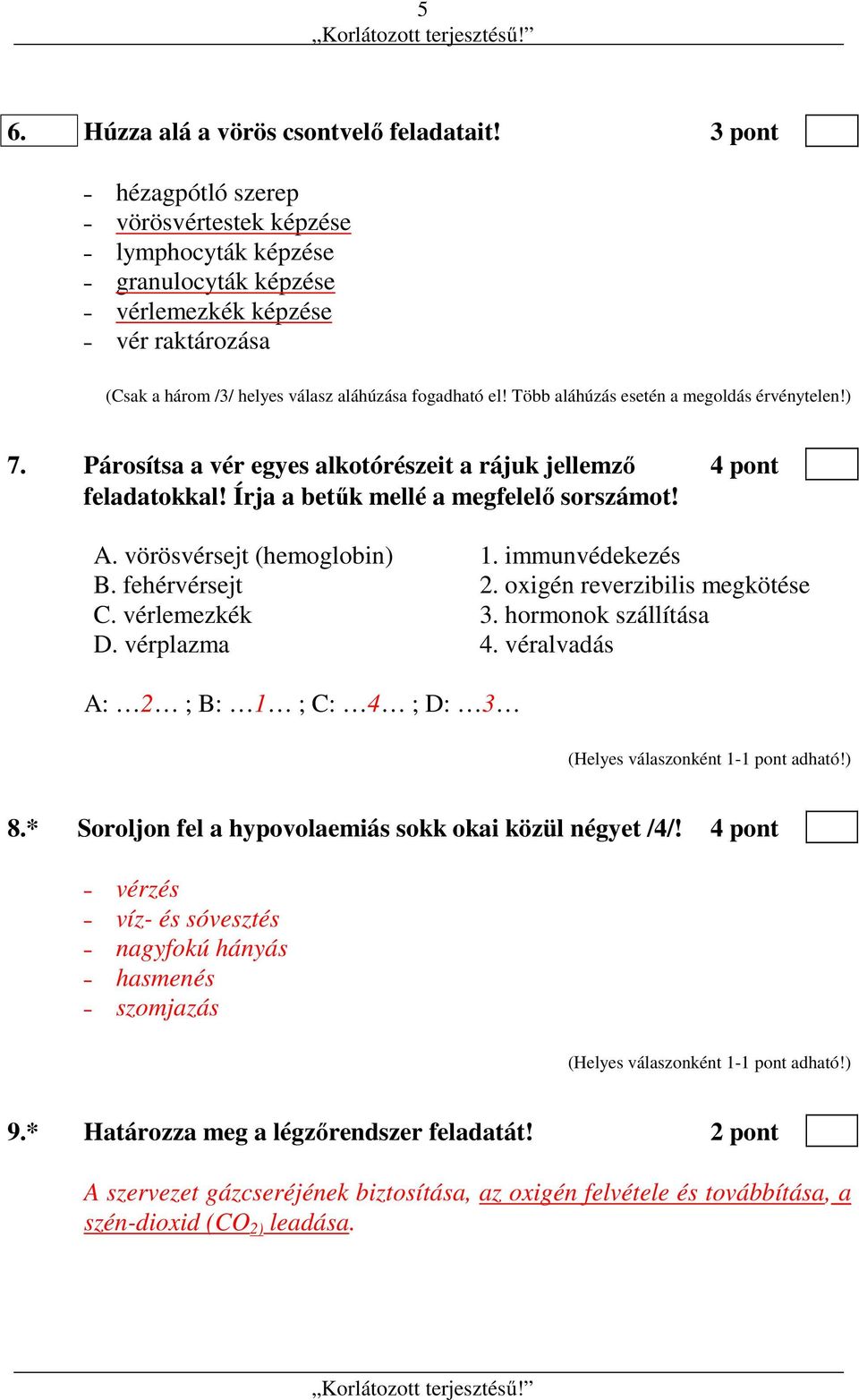 Több aláhúzás esetén a megoldás érvénytelen!) 7. Párosítsa a vér egyes alkotórészeit a rájuk jellemző 4 pont feladatokkal! Írja a betűk mellé a megfelelő sorszámot! A. vörösvérsejt (hemoglobin) 1.