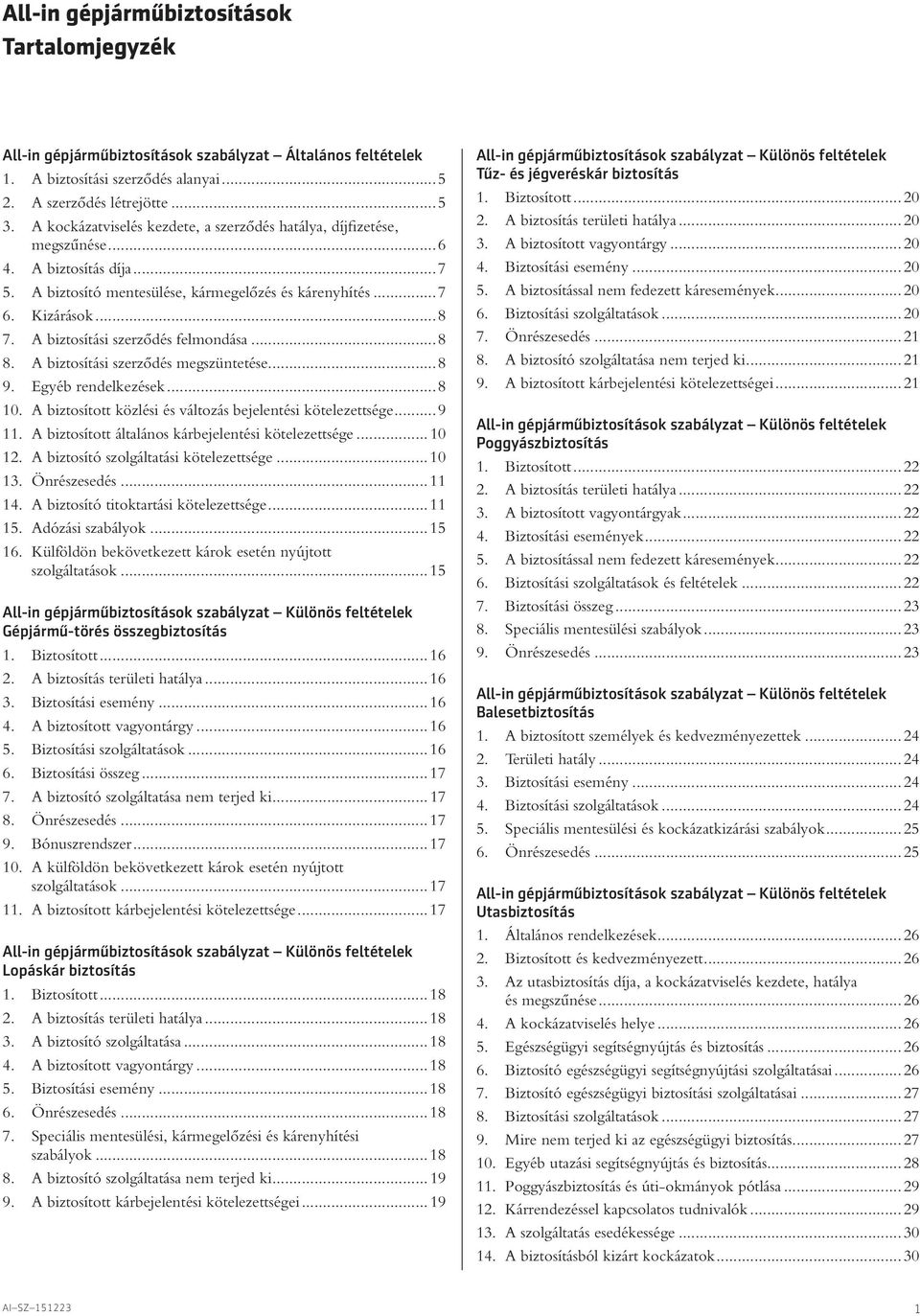 A biztosítási szerzôdés felmondása...8 8. A biztosítási szerzôdés megszüntetése...8 9. Egyéb rendelkezések...8 10. A biztosított közlési és változás bejelentési kötelezettsége... 9 11.