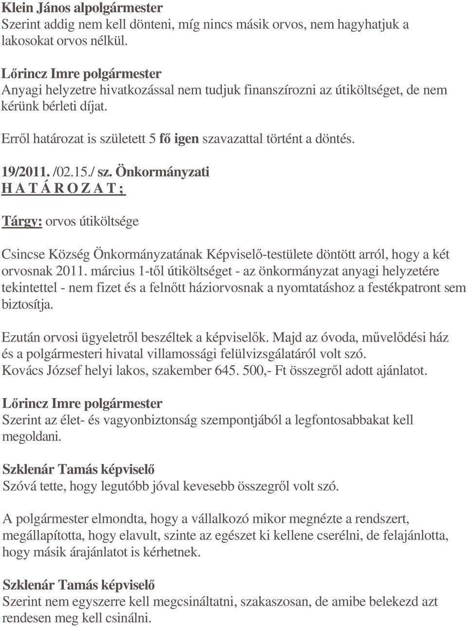 Önkormányzati H A T Á R O Z A T ; Tárgy: orvos útiköltsége Csincse Község Önkormányzatának Képvisel-testülete döntött arról, hogy a két orvosnak 2011.