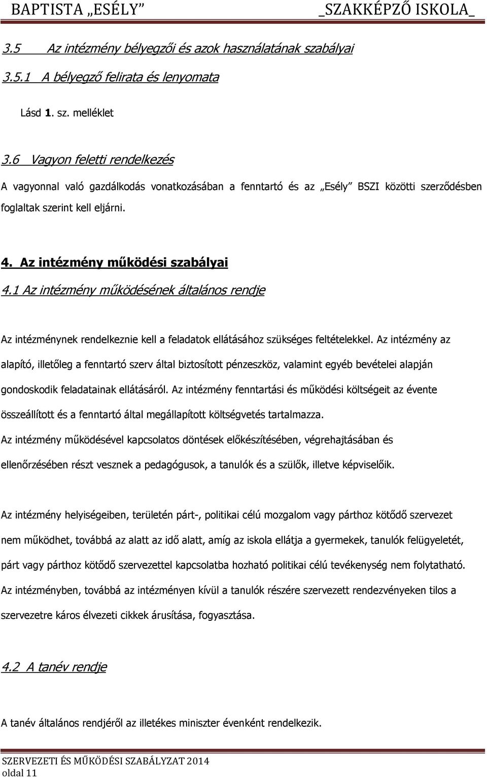 1 Az intézmény működésének általáns rendje Az intézménynek rendelkeznie kell a feladatk ellátásáhz szükséges feltételekkel.