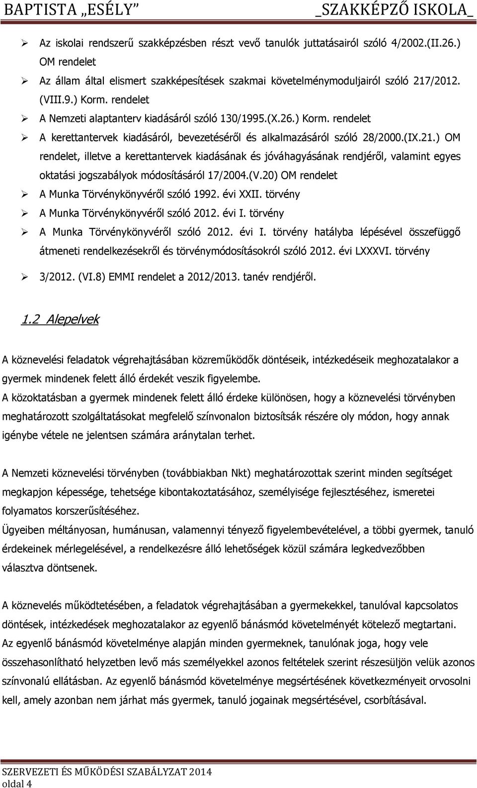 ) OM rendelet, illetve a kerettantervek kiadásának és jóváhagyásának rendjéről, valamint egyes ktatási jgszabályk módsításáról 17/2004.(V.20) OM rendelet A Munka Törvénykönyvéről szóló 1992. évi XXII.