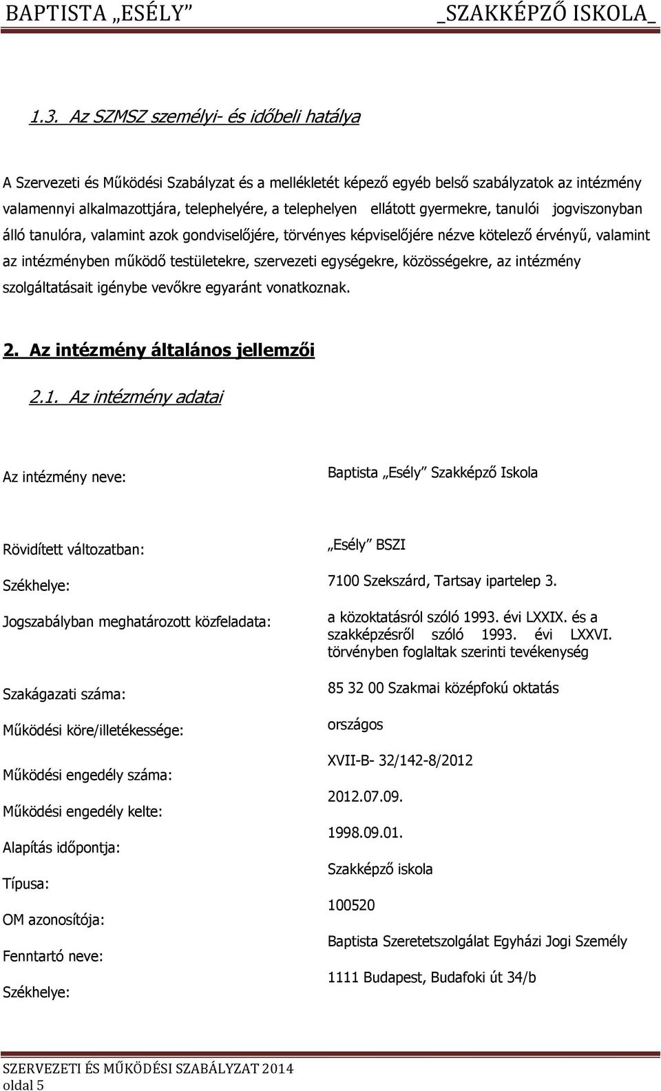 közösségekre, az intézmény szlgáltatásait igénybe vevőkre egyaránt vnatkznak. 2. Az intézmény általáns jellemzői 2.1.