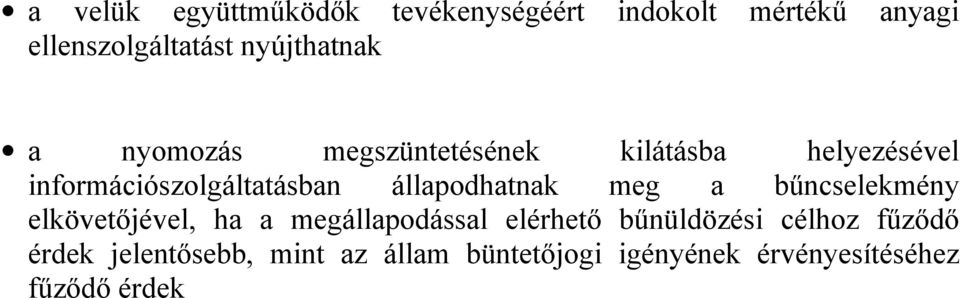 állapodhatnak meg a bűncselekmény elkövetőjével, ha a megállapodással elérhető