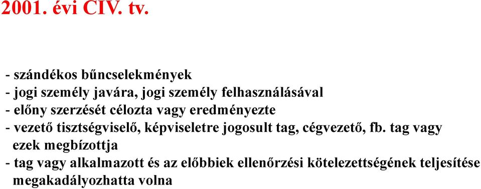 előny szerzését célozta vagy eredményezte - vezető tisztségviselő, képviseletre