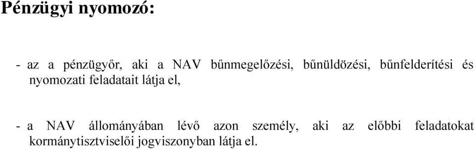 feladatait látja el, - a NAV állományában lévő azon