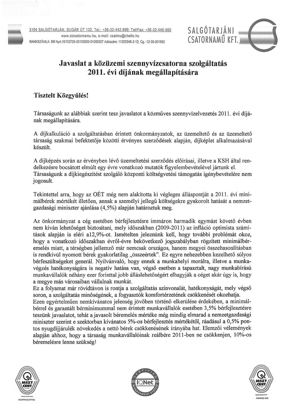 6vi dijfnak meg{ilapitfsdra Tisztelt Ktizgyiil6s! T6rsas6gunk az al6bbiak szerint tesz javaslatot a kdzmiives szennyvizelvezet6s 201I. 6vi dij6- nak meg6llapit6srira.