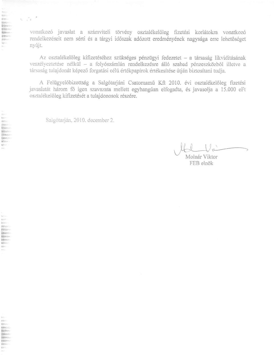 nzeszkdzbol illetve a trirsas6g tulajdonit kepezl forgalisi c6lf 6rt6kpapirok 6rtdkesitdse ftj6n biztositani tudja. A Feliigyel6bizotts6g a Salg6tarjrini Csatomamri Kft 2010.